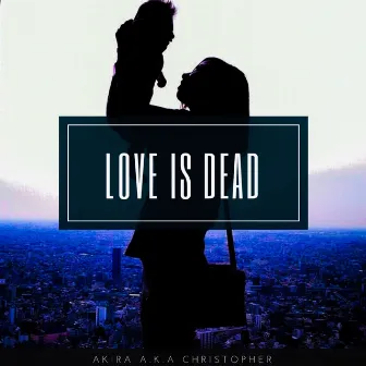 LOVE IS DEAD by AKIRA a.k.a.Christopher