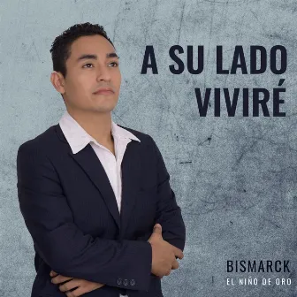 A Su Lado Viviré by Bismarck El Niño de Oro