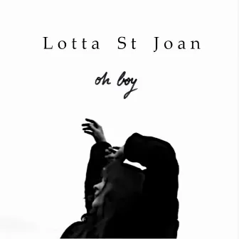 Oh Boy by Lotta St Joan