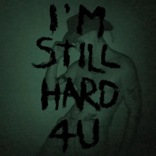 I'm Still Hard 4U