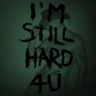 I'm Still Hard 4U by ASTORGA