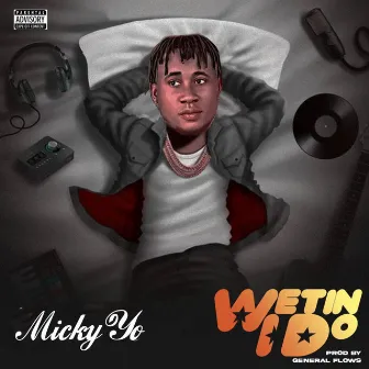 Wetin I Do by Micky Yo