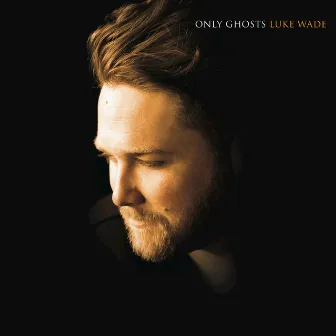 Only Ghosts by Luke Wade