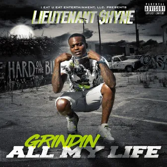 Grindin' All My Life by Lieutenant $hyne