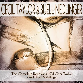 The Complete Candid Recordings of Cecil Taylor and Buell Neidlinger by Cecil Taylor