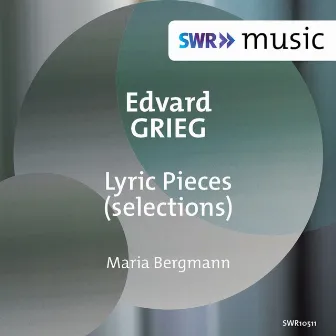 Grieg: Lyric Pieces (Selections) by Maria Bergmann