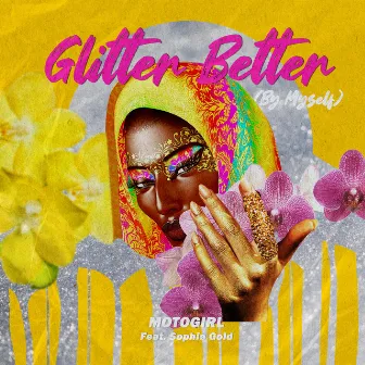 Glitter Better (By Myself) by Sophie Gold