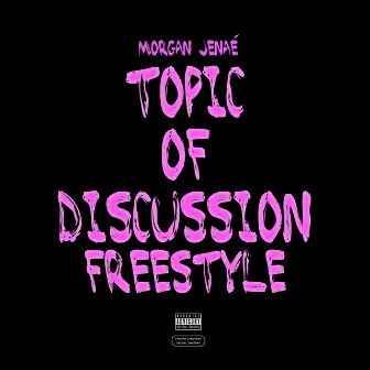 Topic of Discussion Freestyle by Morgan Jenae