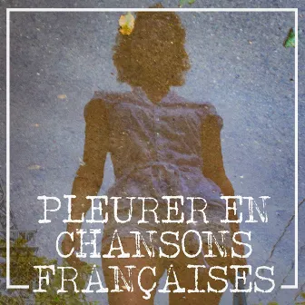 Pleurer en chansons françaises by Chansons Françaises De Légende