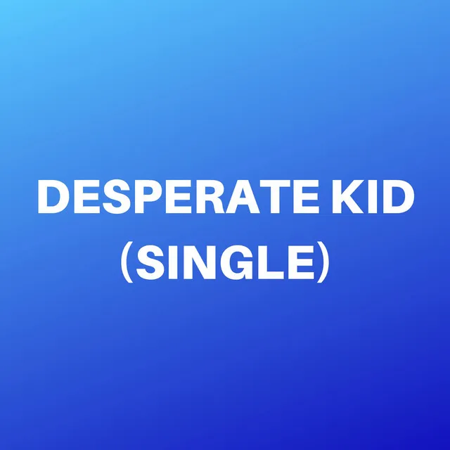 Desperate Kid (Freestyle)