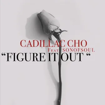 FIGURE IT OUT by Cadillac Cho