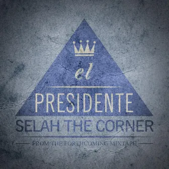 El Presidenté by Selah the Corner