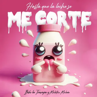 Hasta Que La Leche Se Me Corte by Mulatiko Mulañe