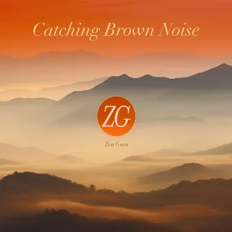 Catching Brown Noise (Soothing Frequencies for Meditation, Relaxation or Sleep) by Zen Guru