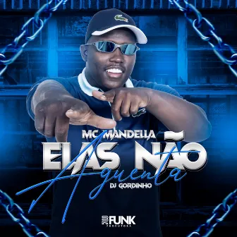 Elas Não Aguenta by Mc Mandella