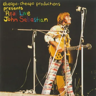 Cheapo-Cheapo Productions Presents Real Live John Sebastian by John Sebastian