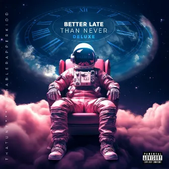 Better Late Than Never DELUXE by ThatUnf***withableRapperKidd