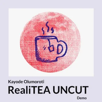 RealiTEA Uncut (Demo) by Kayode Olumoroti