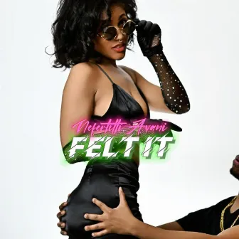 Felt It by Nefertitti Avani