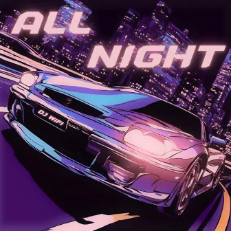 ALL NIGHT by DJ WIFI