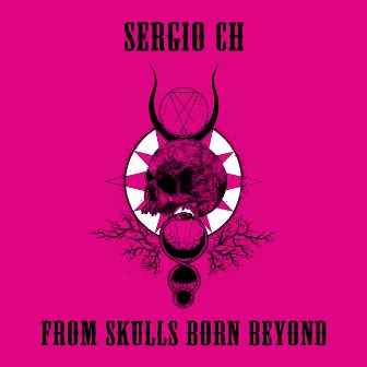 From Skulls Born Beyond by Sergio Ch.