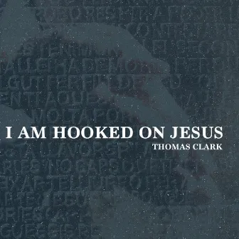 I Am Hooked on Jesus by Thomas Clark