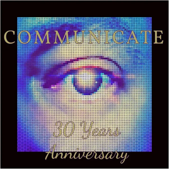 Communicate (30 Years Anniversary)