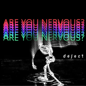 Are You Nervous? by Deject