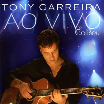 Ao Vivo No Coliseu by Tony Carreira