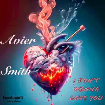 I Don't Wanna Love You by Avier Smith