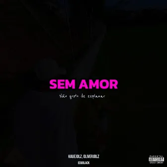 Sem Amor by Oliverjdlz