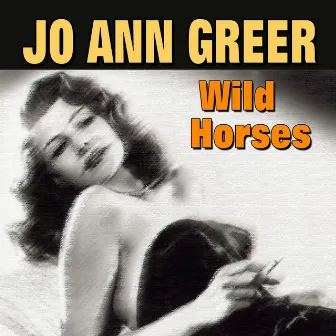 Wild Horses (28 Hits and Rare Songs) by Jo Ann Greer