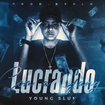 Lucrando Com a Gang by YOUNG SLUM