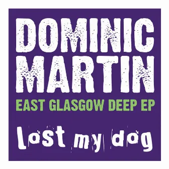 East Glasgow Deep EP by Dominic Martin