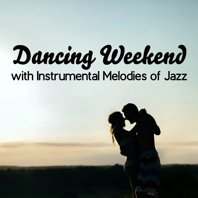 Dancing Weekend with Instrumental Melodies of Jazz