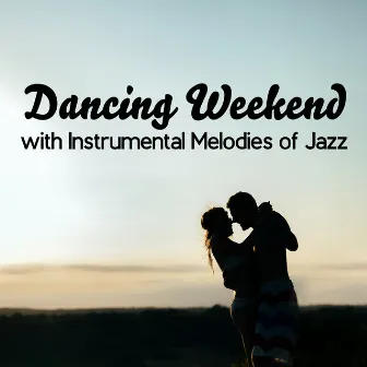 Dancing Weekend with Instrumental Melodies of Jazz by Best Background Music Collection