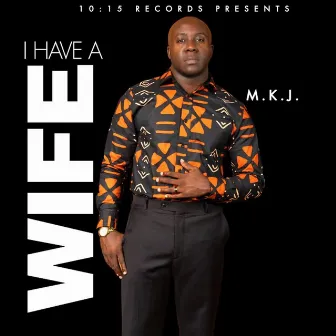 I Have A Wife by M.K.J.