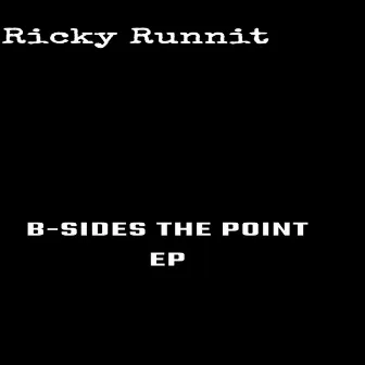 B-Sides The Point EP by Ricky Runnit