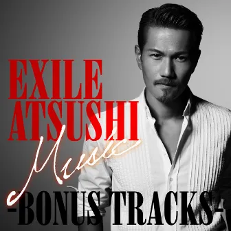 Music -BONUS TRACKS- by EXILE ATSUSHI