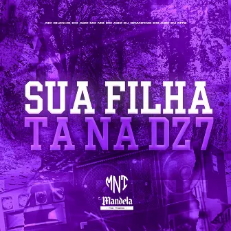 Sua Filha Tá na Dz7 by MC Iguinho do ABC