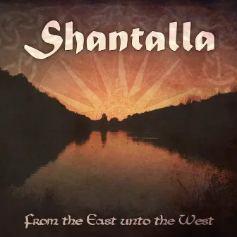 From the East Unto the West by Shantalla