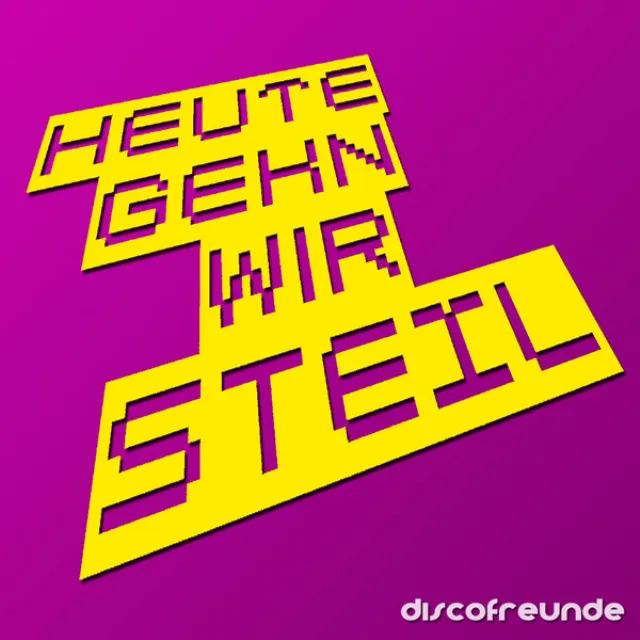 Heute Gehn Wir Steil