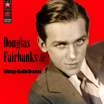 Vintage Radio Dramas by Douglas Fairbanks Jr.