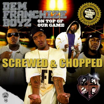 On Top Of Our Game (Screwed & Chopped) by Dem Franchize Boyz