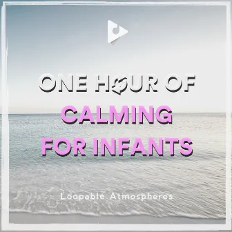 1 Hour Of Calming For Infants by Loopable ASMR