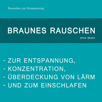 Braunes Rauschen zur Entspannung, Konzentration, Überdeckung von Lärm und zum Einschlafen (ohne Musi by Rauschen zur Entspannung