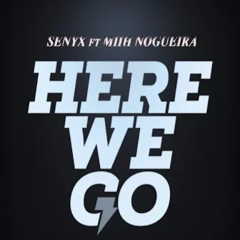 Here We Go by Senyx