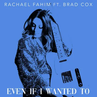 Even If I Wanted To by Rachael Fahim