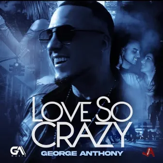 Love So Crazy by George Anthony