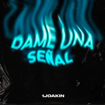 Dame Una Señal by 1joakin